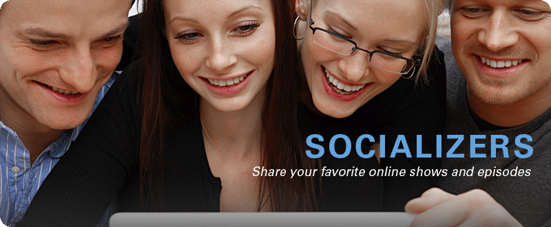 Socializers: Share your favorite online shows and episodes